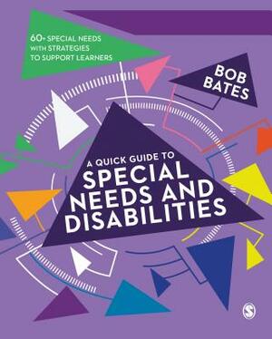 A Quick Guide to Special Needs and Disabilities by Bob Bates