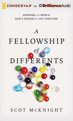 A Fellowship of Differents: Showing the World God's Design for Life Together by Scot McKnight
