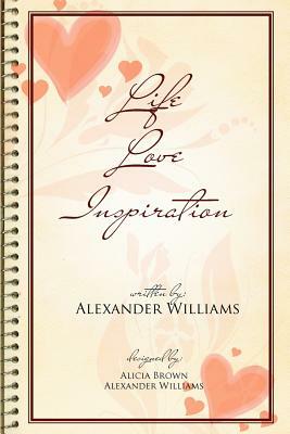 Life Love Inspiration by Alexander Williams