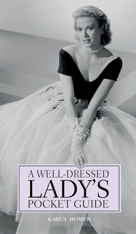 A Well-Dressed Lady's Pocket Guide by Karen Homer