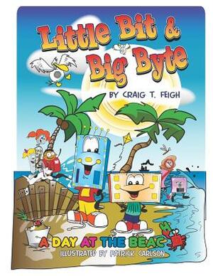 Little Bit & Big Byte: A Day at the Beach by Craig T. Feigh