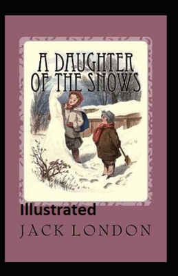 A Daughter of the Snows Illustrated by Jack London