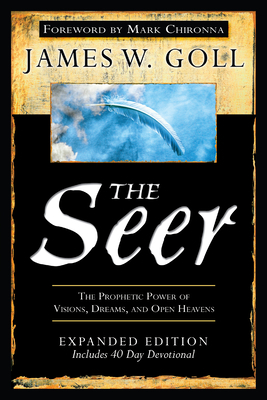 The Seer: The Prophetic Power of Visions, Dreams, and Open Heavens by James W. Goll