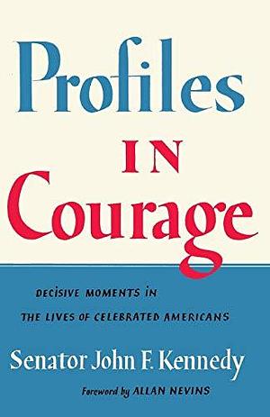 Profiles in Courage: Decisive Moments in the Lives of Celebrated Americans by John F. Kennedy, Sam Sloan