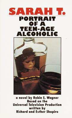 Sarah T.: Portrait of a Teenage Alcoholic by Robin S. Wagner