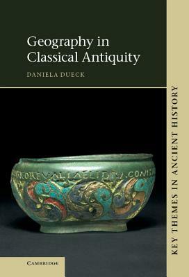 Geography in Classical Antiquity by Daniela Dueck, Kai Brodersen