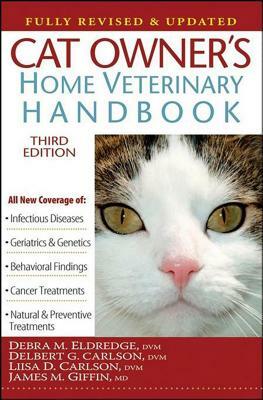 Cat Owner's Home Veterinary Handbook, Fully Revised and Updated by Delbert G. Carlson, Liisa D. Carlson, Debra M. Eldredge