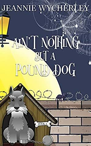 Ain't Nothing But a Pound Dog by Jeannie Wycherley