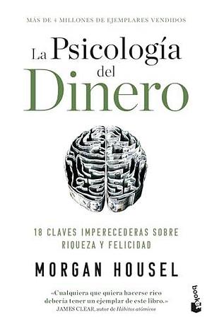 La psicología del dinero: 18 claves imperecederas sobre riqueza y felicidad / The Psychology of Money by Morgan Housel, Morgan Housel