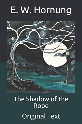 The Shadow of the Rope: Original Text by E. W. Hornung