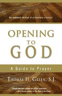 Opening to God: A Guide to Prayer by Thomas H. S. J. Green