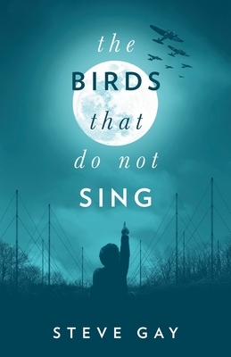 The Birds that do not Sing by Steve Gay