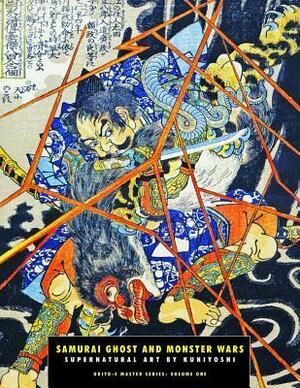 Samurai Ghost and Monster Wars: Supernatural Art by Kuniyoshi by Jack Hunter