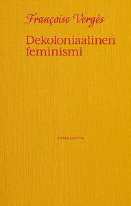 Dekoloniaalinen feminismi by Françoise Vergès