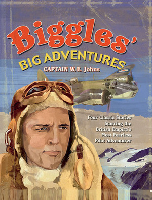 Biggles' Big Adventures by W.E. Johns