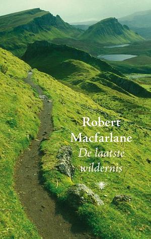 De laatste wildernis by Robert Macfarlane