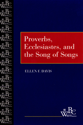 Proverbs, Ecclesiastes, and the Song of Songs by Ellen F. Davis