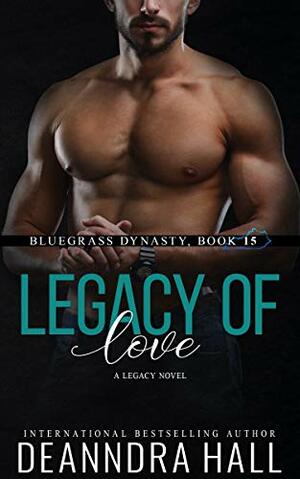 Legacy of Love: A Legacy Novel by Deanndra Hall