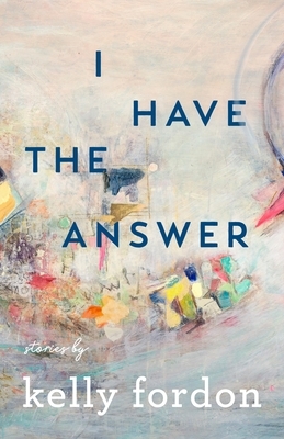 I Have the Answer by Kelly Fordon