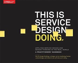 This Is Service Design Doing: Applying Service Design Thinking in the Real World by Markus Edgar Hormess, Adam Lawrence, Marc Stickdorn, Jakob Schneider