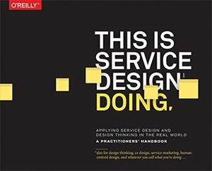 This Is Service Design Doing: Applying Service Design Thinking in the Real World by Marc Stickdorn, Jakob Schneider, Adam Lawrence, Markus Edgar Hormess