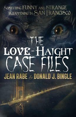 The Love-Haight Case Files: Seeking Supernatural Justice by Donald J. Bingle, Jean Rabe
