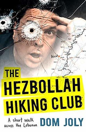 The Downhill Hiking Club: A short walk across the Lebanon by Dom Joly, Dom Joly