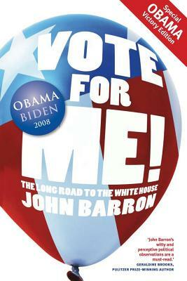 Vote for Me!: The Long Road to the White House by John Barron