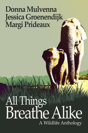All Things Breath Alike: A Wildlife Anthology by Donna Mulvenna, Margi Prideaux, Jessica Groenendijk