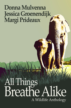 All Things Breath Alike: A Wildlife Anthology by Margi Prideaux, Jessica Groenendijk, Donna Mulvenna