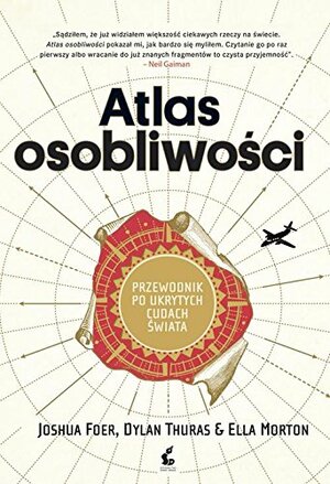 Atlas osobliwości by Joshua Foer, Dylan Thuras, Ella Morton