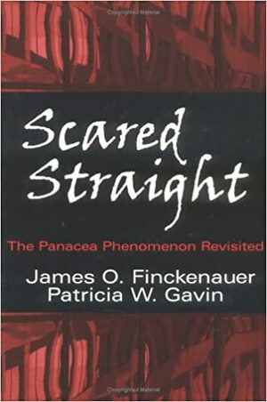 Scared Straight!: The Panacea Phenomenon Revisited by James O. Finckenauer