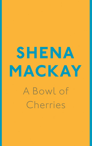 A Bowl Of Cherries by Shena Mackay