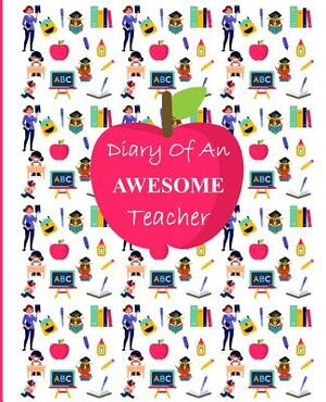 Diary Of An Awesome Teacher: Diary Weekly Spreads July to December by Shayley Stationery Books
