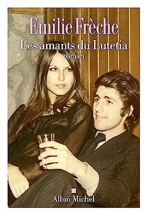 Les amants du Lutetia by Émilie Frèche, Émilie Frèche