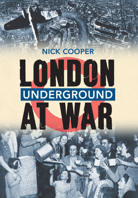 London Underground at War by Nick Cooper