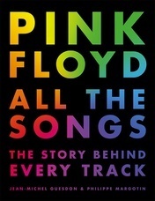 Pink Floyd All the Songs: The Story Behind Every Track by Jean-Michel Guesdon, Philippe Margotin