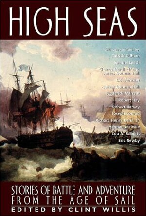 High Seas: Stories of Battle and Adventure from the Age of Sail by Patrick O'Brian, Clint Willis, Samuel Leech, Charles Bernard Nordhoff, C.S. Forester