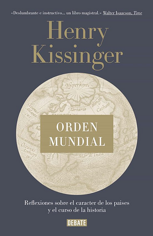 Orden Mundial: Reflexiones sobre el carácter de las naciones y el curso de la historia by Henry Kissinger