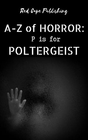 P is for Poltergeist by Bob Johnston, Daniel R. Robichaud, Daniel R. Robichaud, Malina Douglas