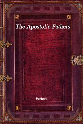 The Apostolic Fathers by Various