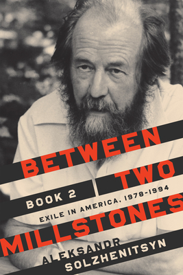 Between Two Millstones, Book 2: Exile in America, 1978-1994 by Aleksandr Solzhenitsyn