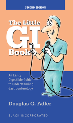 The Little GI Book: An Easily Digestible Guide to Understanding Gastroenterology by Douglas Adler