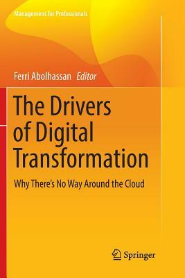 The Drivers of Digital Transformation: Why There's No Way Around the Cloud by 