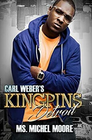 Carl Weber's Kingpins: Detroit by Ms. Michel Moore