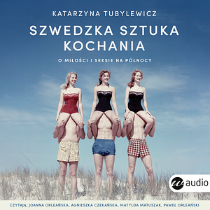 Szwedzka sztuka kochania. O miłości i seksie na Północy by Katarzyna Tubylewicz