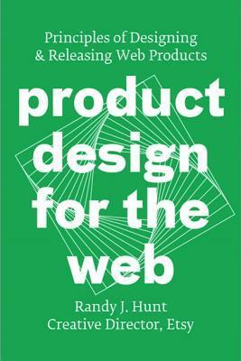 Product Design for the Web: Principles of Designing and Releasing Web Products by Randy J. Hunt