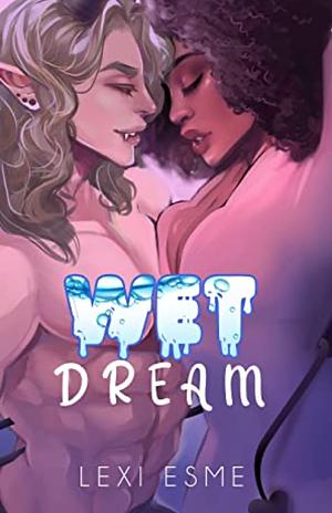 Wet Dream: A Paranormal Interracial Erotic Romance by Lexi Esme