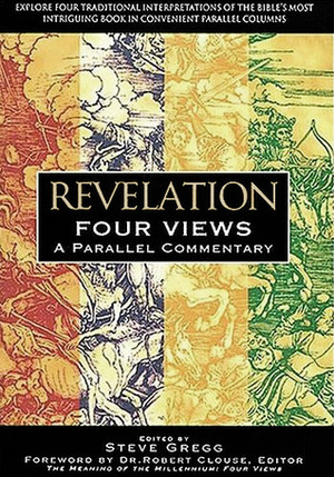 Revelation: Four Views: A Parallel Commentary by Steve Gregg