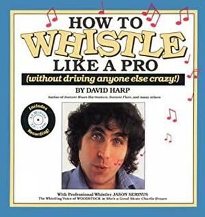 How to Whistle Like a Pro by David Harp